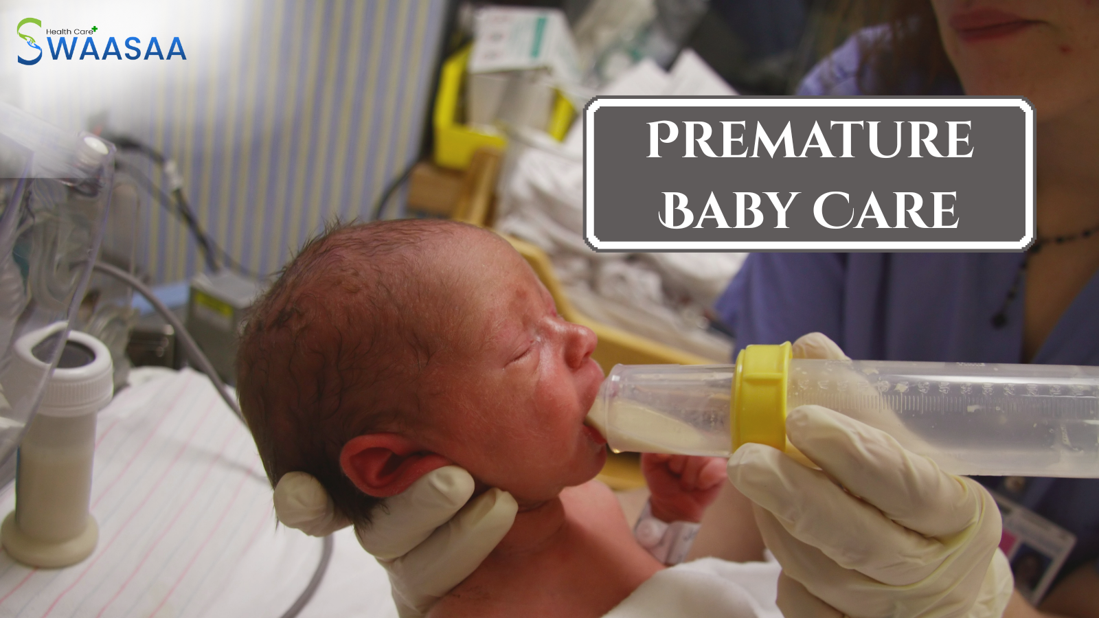 A nurse gently feeding a premature baby with a tube of mother’s milk.